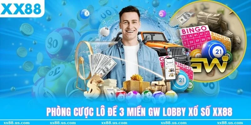 Chơi lô đề 3 miền thì không đâu bằng GW Lobby Xổ số XX88